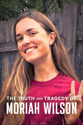 Truth and Tragedy of Moriah Wilson